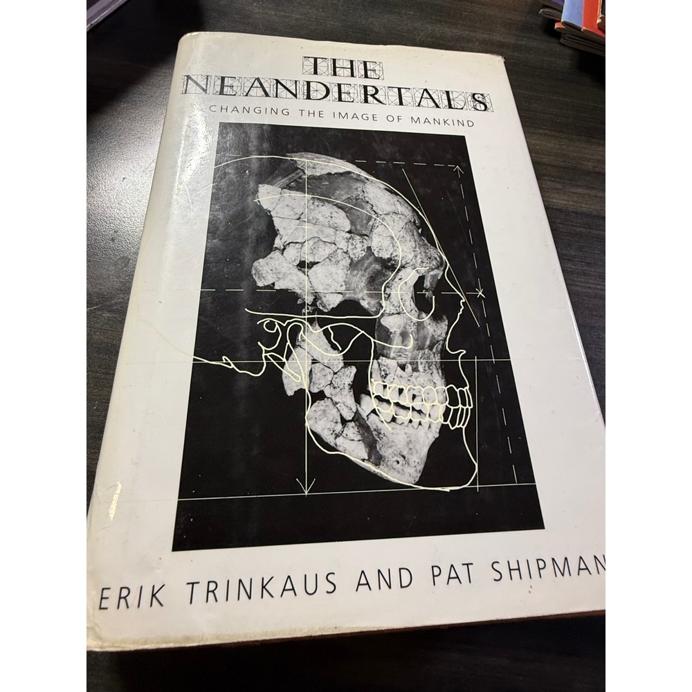 The Neandertals Changing the Image of Mankind Trinkaus Shipman Hardcover Book